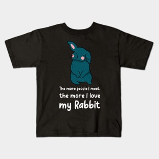 The More People I Meet The More I Love My Rabbit Kids T-Shirt